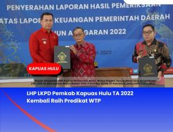 LHP LKPD Pemkab Kapuas Hulu TA 2022 Kembali Raih Predikat WTP