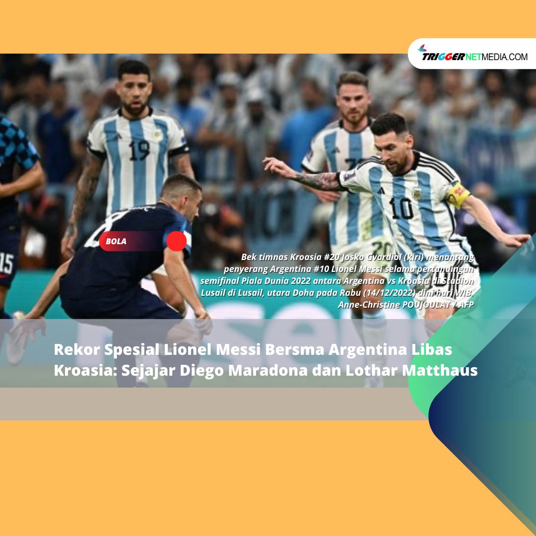 Rekor Spesial Lionel Messi Bersma Argentina Libas Kroasia: Sejajar Diego Maradona dan Lothar Matthaus