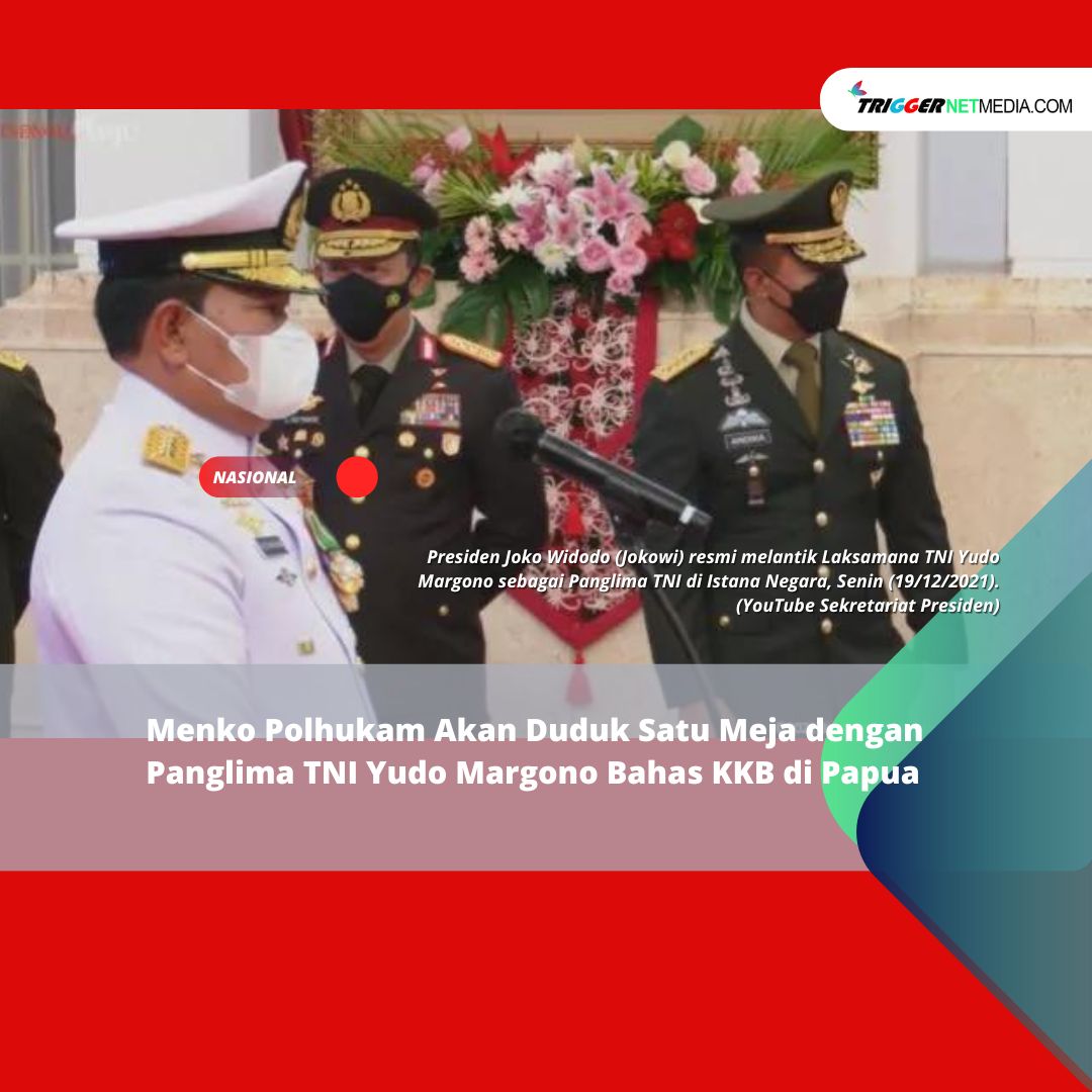 Menko Polhukam Akan Duduk Satu Meja dengan Panglima TNI Yudo Margono Bahas KKB di Papua