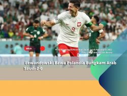 Lewandowski Akhirnya Pecah Telur, Polandia Bungkam Arab Saudi Dua Gol Tanpa Balas