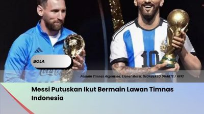 Messi Putuskan Ikut Bermain Lawan Timnas Indonesia