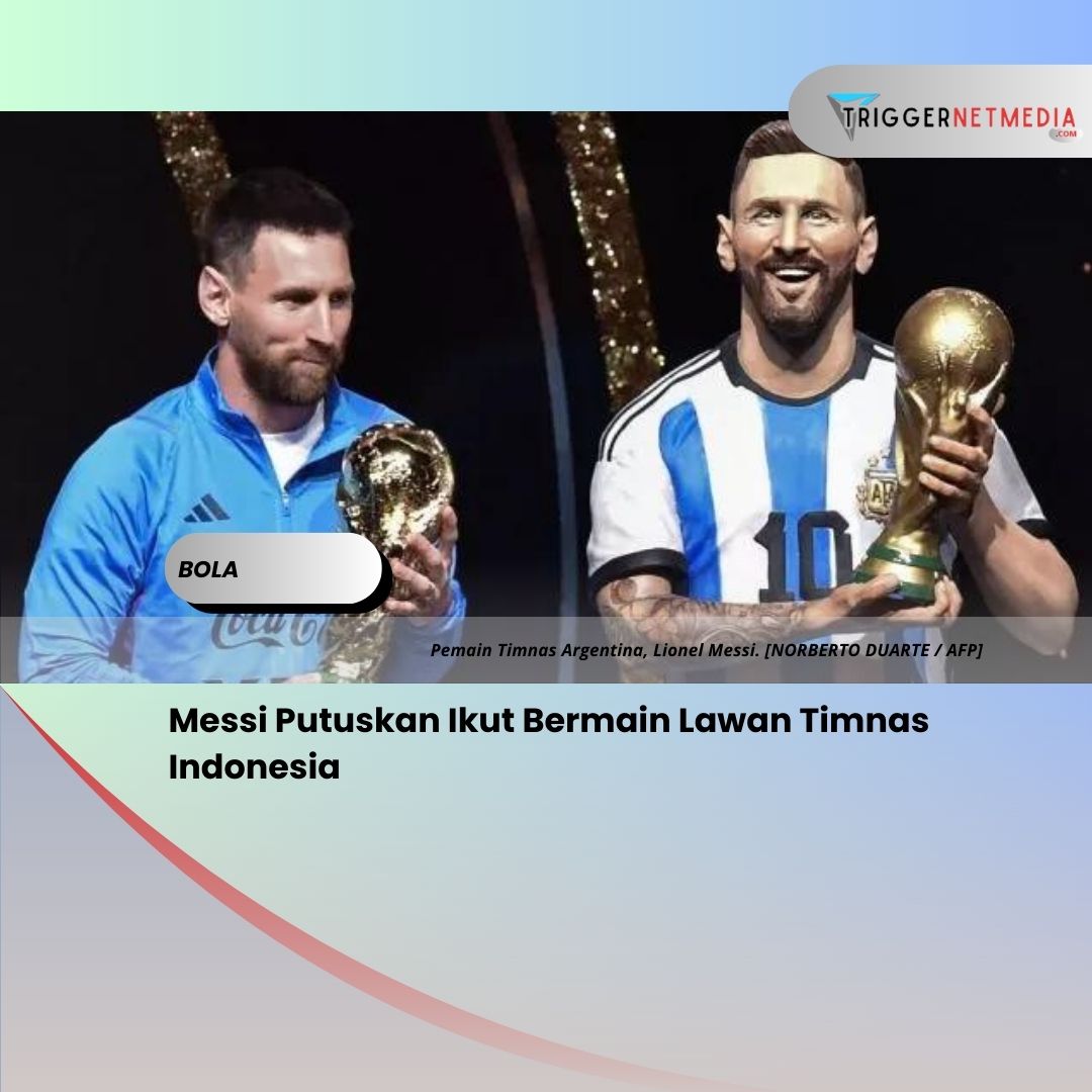 Messi Putuskan Ikut Bermain Lawan Timnas Indonesia