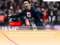 Cetak Gol Cantik Lewat Tendangan Bebas, Lionel Messi Bawa PSG Menang Dramatis Lawan Lille