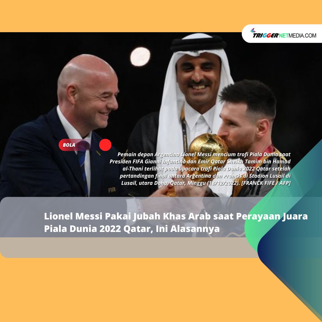 Lionel Messi Pakai Jubah Khas Arab saat Perayaan Juara Piala Dunia 2022 Qatar, Ini Alasannya