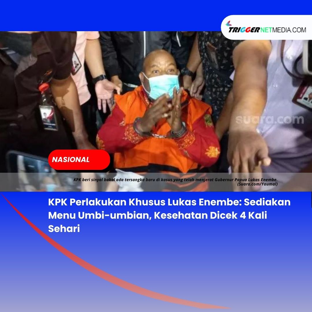 KPK Perlakukan Khusus Lukas Enembe: Sediakan Menu Umbi-umbian, Kesehatan Dicek 4 Kali Sehari