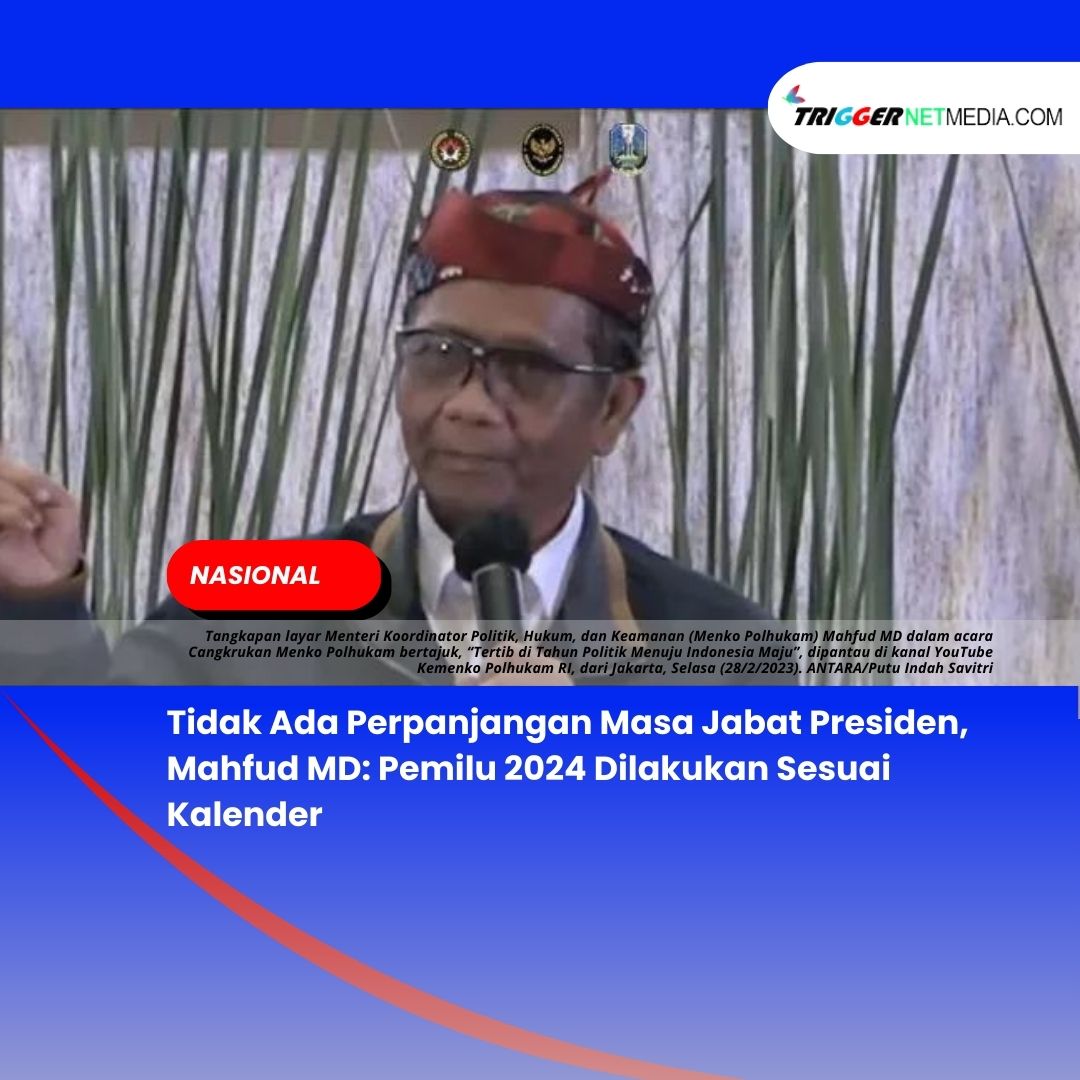 Tidak Ada Perpanjangan Masa Jabat Presiden, Mahfud MD: Pemilu 2024 Dilakukan Sesuai Kalender