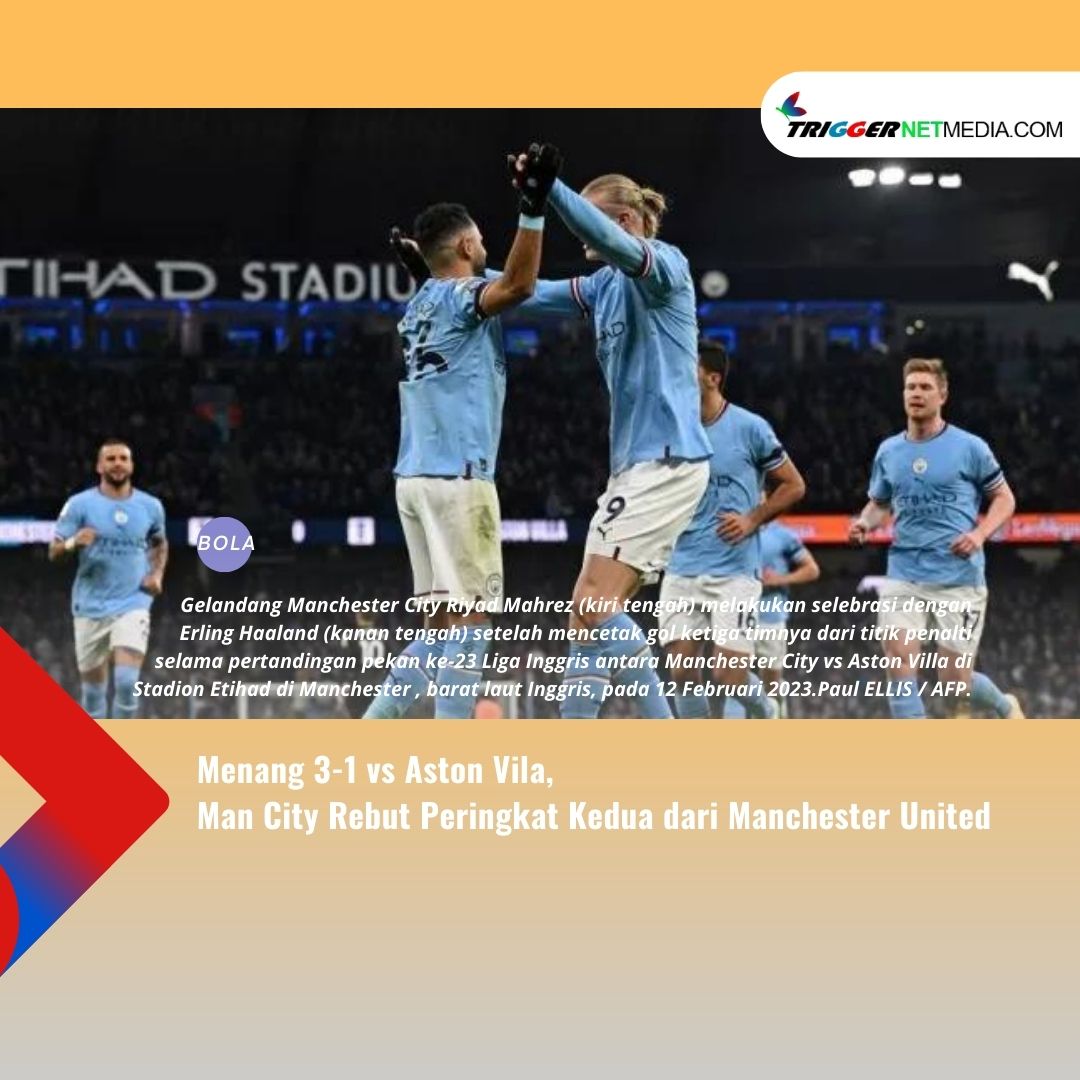 Menang 3-1 vs ston Vila, Man City Rebut Peringkat Kedua dari Manchester United