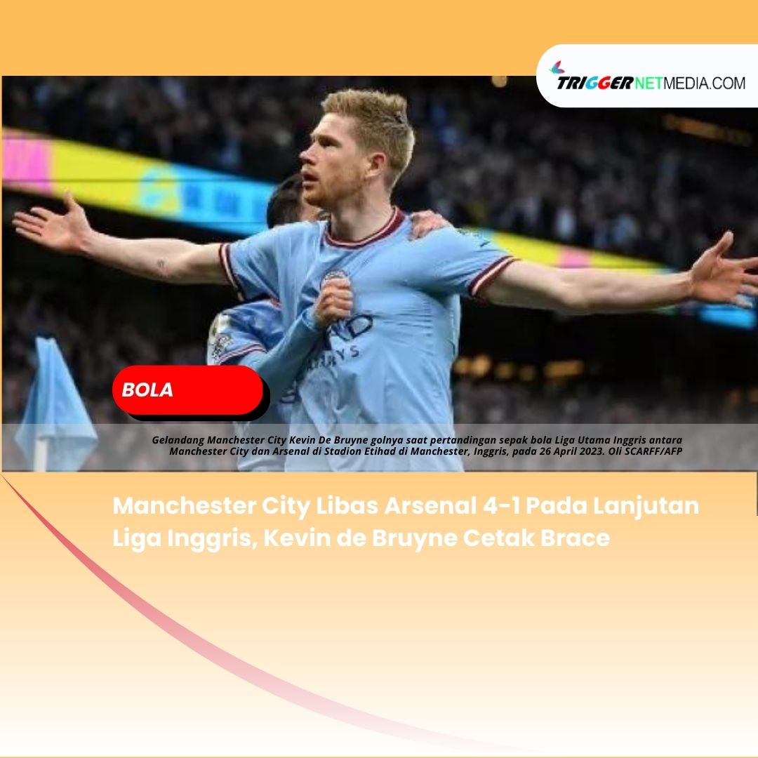 Manchester City Libas Arsenal 4-1 Pada Lanjutan Liga Inggris, Kevin de Bruyne Cetak Brace