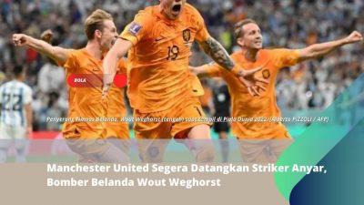 Manchester United Segera Datangkan Striker Anyar, Bomber Belanda Wout Weghorst