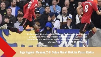 Liga Inggris: Menang 2-0, Setan Merah Naik ke Posisi Kedua