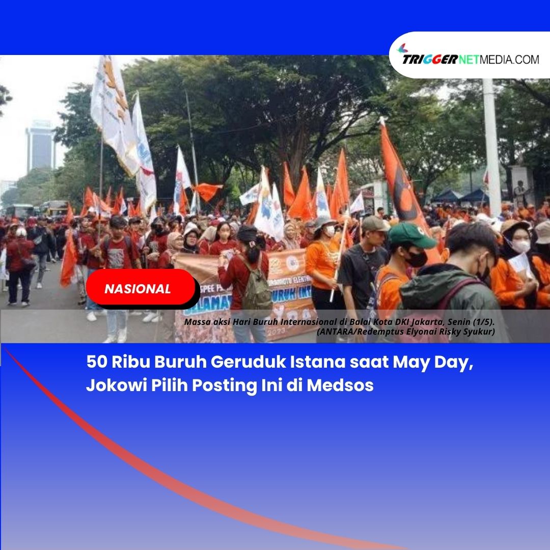 50 Ribu Buruh Geruduk Istana saat May Day, Jokowi Pilih Posting Ini di Medsos