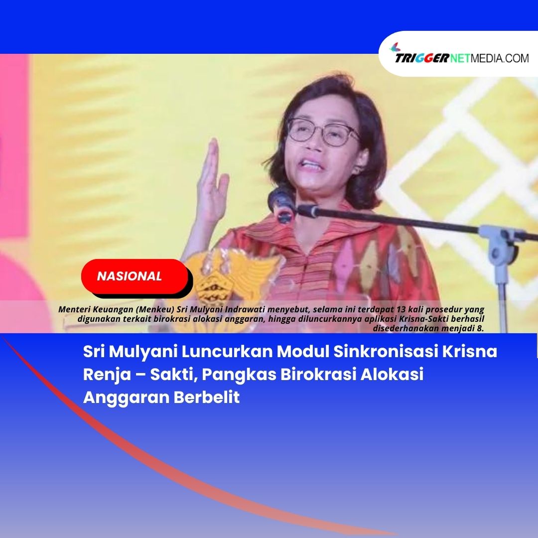 Sri Mulyani Luncurkan Modul Sinkronisasi Krisna Renja – Sakti, Pangkas Birokrasi Alokasi Anggaran Berbelit