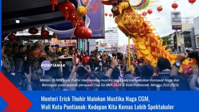 Menteri Erick Thohir Mainkan Mustika Naga CGM, Wali Kota Pontianak: Kedepan Kita Kemas Lebih Spektakuler