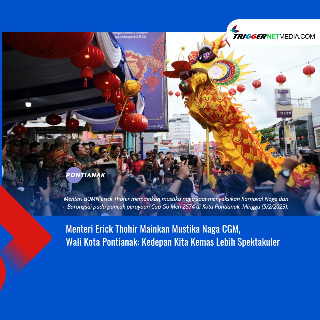 Menteri Erick Thohir Mainkan Mustika Naga CGM, Wali Kota Pontianak: Kedepan Kita Kemas Lebih Spektakuler