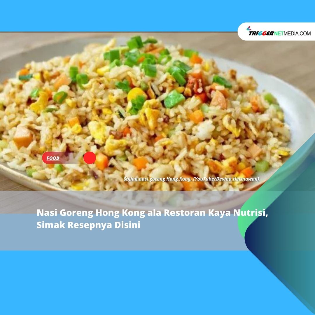 Nasi Goreng Hong Kong ala Restoran Kaya Nutrisi, Simak Resepnya Disini