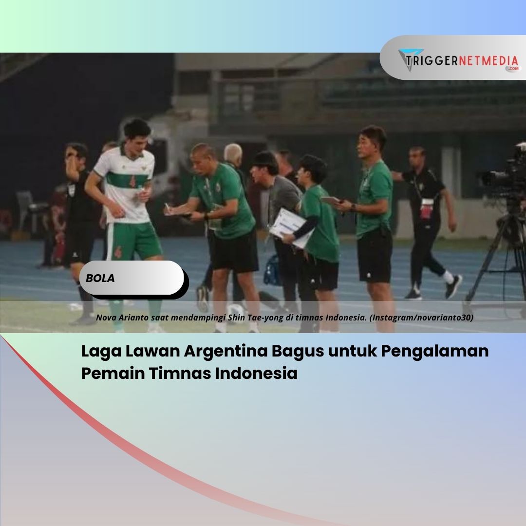 Laga Lawan Argentina Bagus untuk Pengalaman Pemain Timnas Indonesia