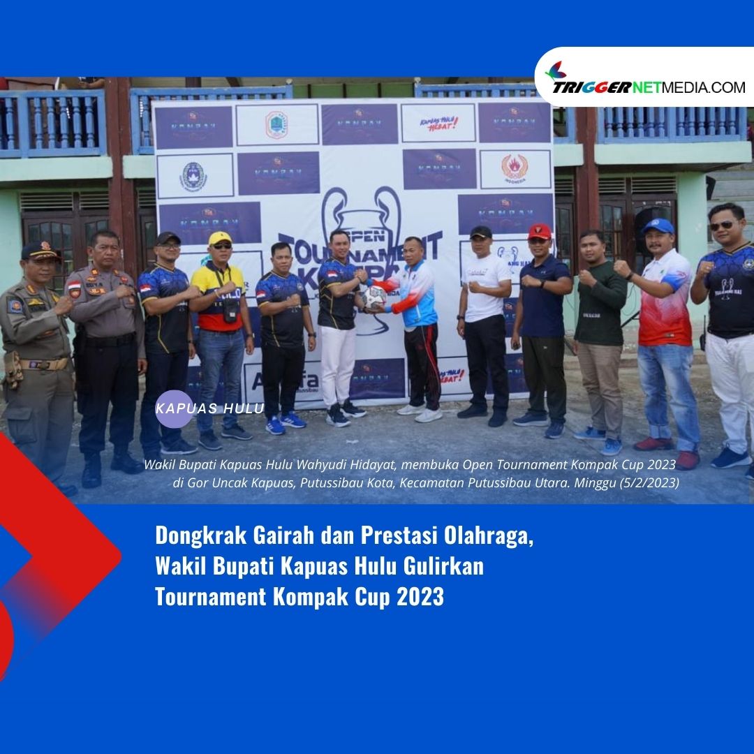 Dongkrak Gairah dan Prestasi Olahraga, Wakil Bupati Kapuas Hulu Gulirkan Tournament Kompak Cup 2023
