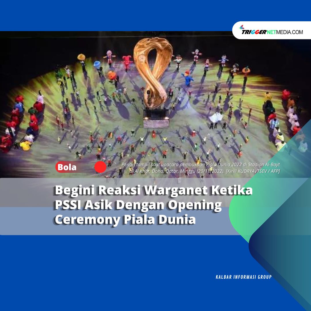 Begini Reaksi Warganet Ketika PSSI Asik Dengan Opening Ceremony Piala Dunia