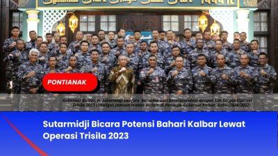 Sutarmidji Bicara Potensi Bahari Kalbar Lewat Operasi Trisila 2023