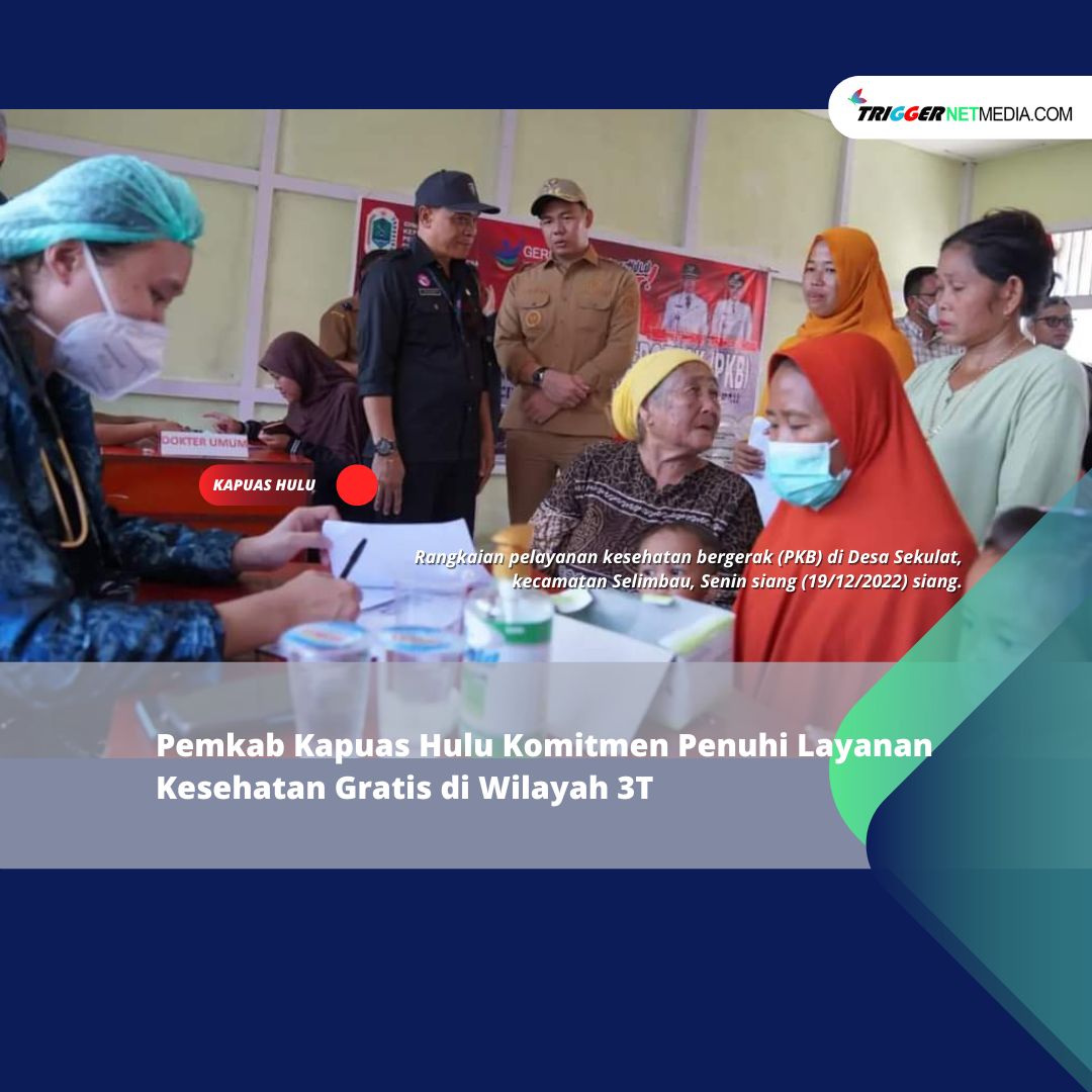Pemkab Kapuas Hulu Komitmen Penuhi Layanan Kesehatan Gratis di Wilayah 3T