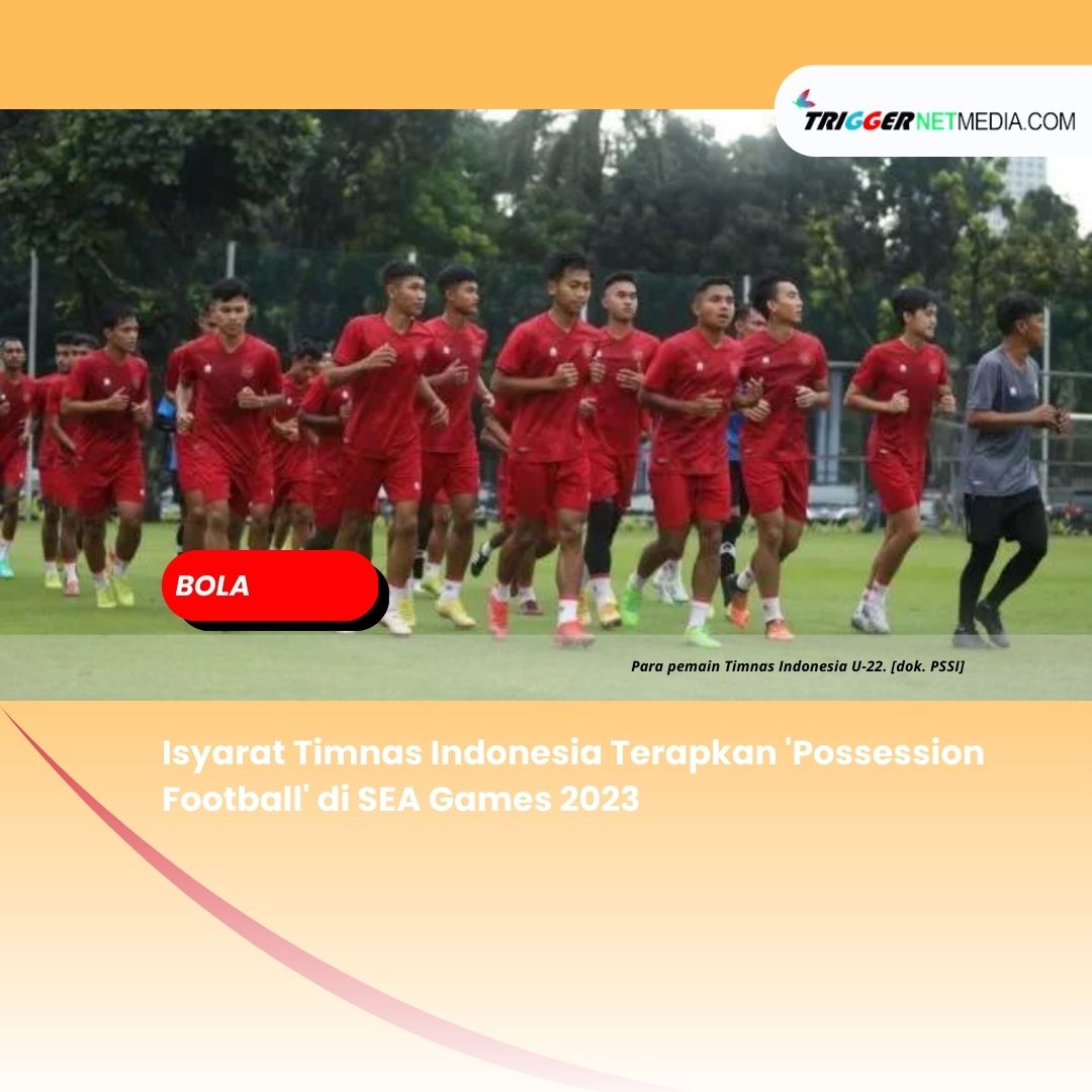 Isyarat Timnas Indonesia Terapkan ‘Possession Football’ di SEA Games 2023