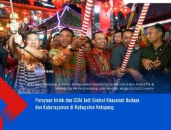Perayaan Imlek dan CGM Jadi Simbol Khasanah Budaya dan Keberagaman di Kabupaten Ketapang