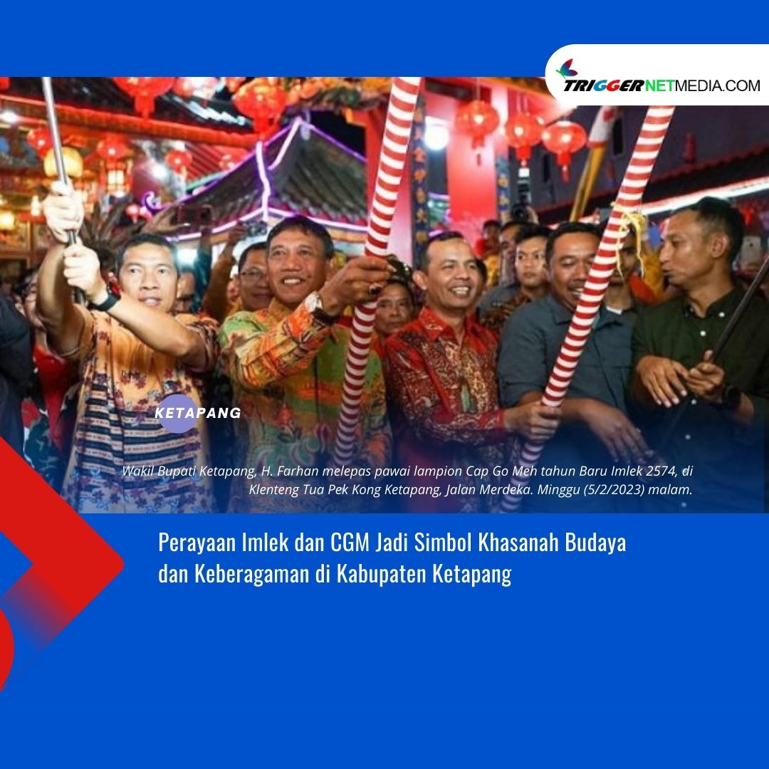 Perayaan Imlek dan CGM Jadi Simbol Khasanah Budaya dan Keberagaman di Kabupaten Ketapang