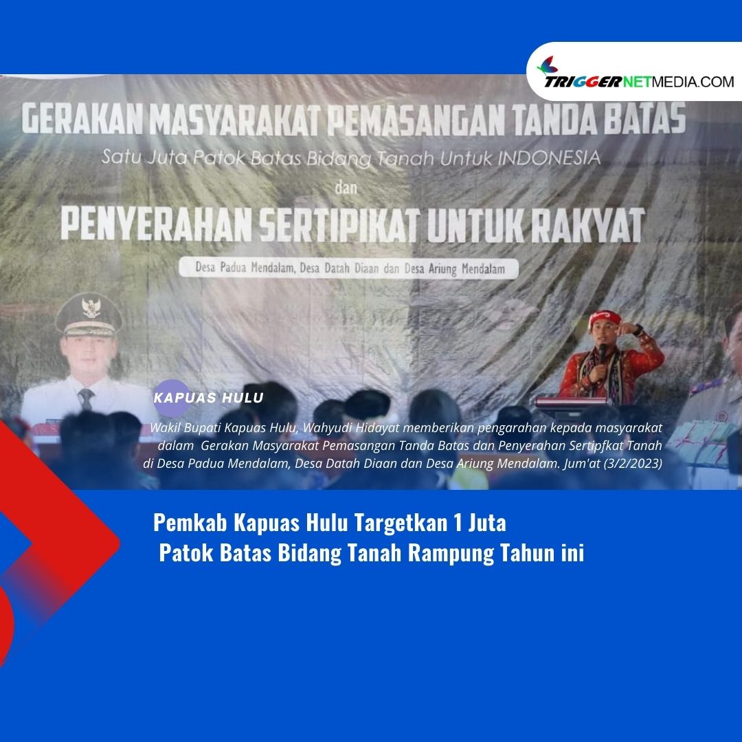 Pemkab Kapuas Hulu Targetkan 1 Juta Patok Batas Bidang Tanah Rampung Tahun ini