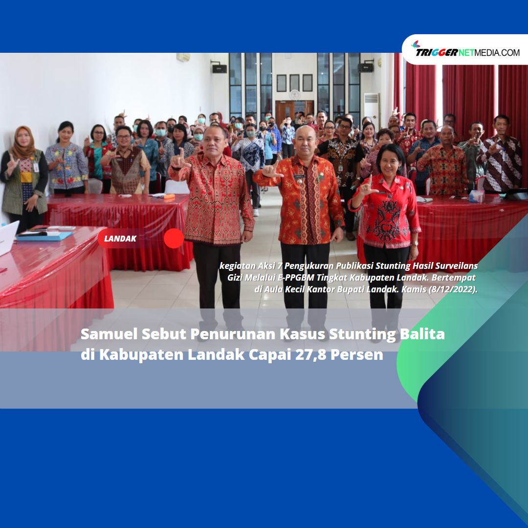 Samuel Sebut Penurunan Kasus Stunting Balita di Kabupaten Landak Capai 27,8 Persen