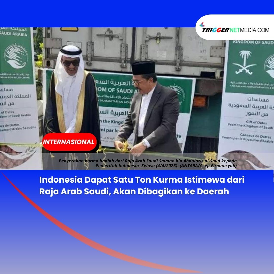 Indonesia Dapat Satu Ton Kurma Istimewa dari Raja Arab Saudi, Akan Dibagikan ke Daerah