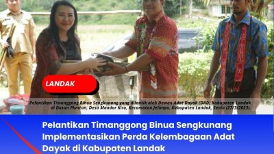 Pelantikan Timanggong Binua Sengkunang Implementasikan Perda Kelembagaan Adat Dayak di Kabupaten Landak