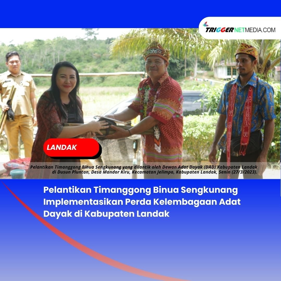 Pelantikan Timanggong Binua Sengkunang Implementasikan Perda Kelembagaan Adat Dayak di Kabupaten Landak
