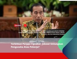 Terbitkan Perppu Ciptaker, Jokowi Untungkan Pengusaha Atau Pekerja?