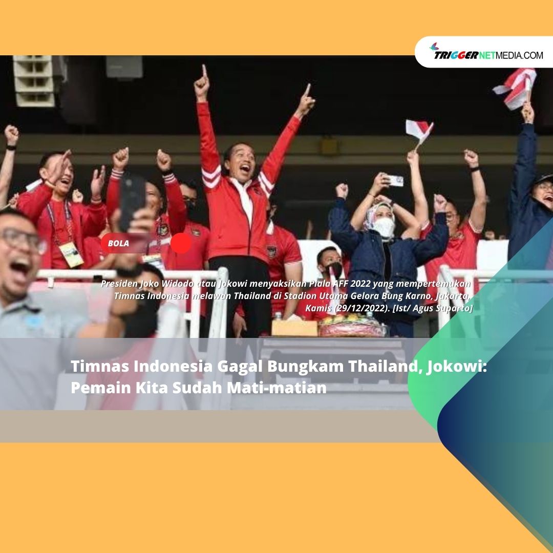 Timnas Indonesia Gagal Bungkam Thailand, Jokowi: Pemain Kita Sudah Mati-matian
