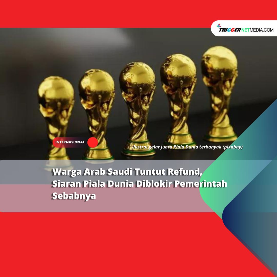 Warga Arab Saudi Tuntut Refund, Siaran Piala Dunia Diblokir Pemerintah Sebabnya