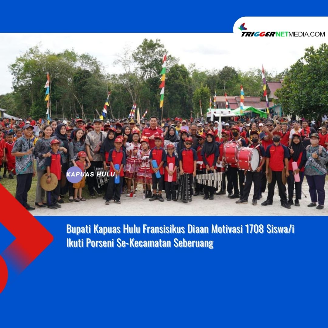 Bupati Kapuas Hulu Fransisikus Diaan Motivasi 1708 Siswa/i Ikut Porseni Se-Kecamatan Seberuang