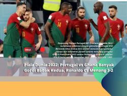 Piala Dunia 2022: Portugal vs Ghana Banyak Gol di Babak Kedua, Ronaldo Cs Menang 3-2