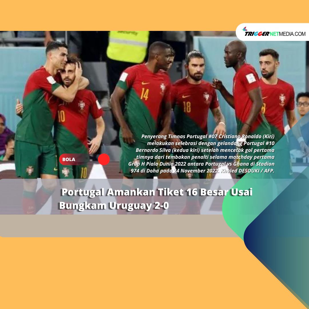 Portugal Amankan Tiket 16 Besar Usai Bungkam Uruguay 2-0