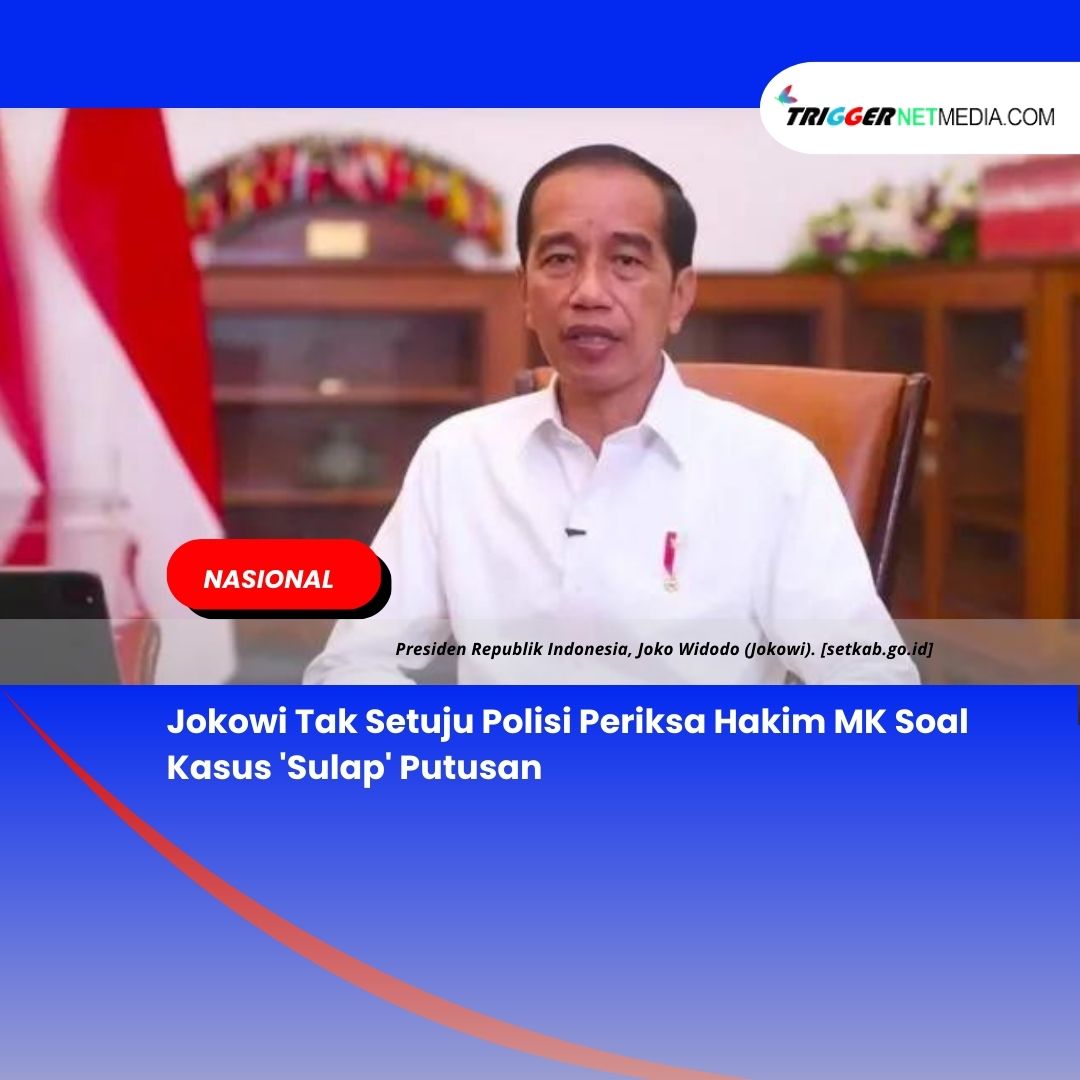 Jokowi Tak Setuju Polisi Periksa Hakim MK Soal Kasus ‘Sulap’ Putusan