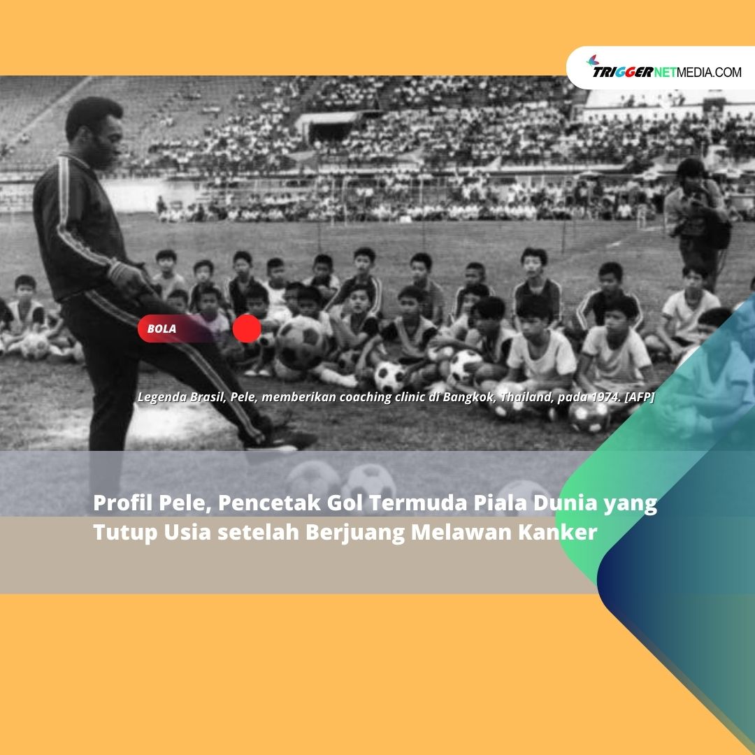 Profil Pele, Pencetak Gol Termuda Piala Dunia yang Tutup Usia setelah Berjuang Melawan Kanker