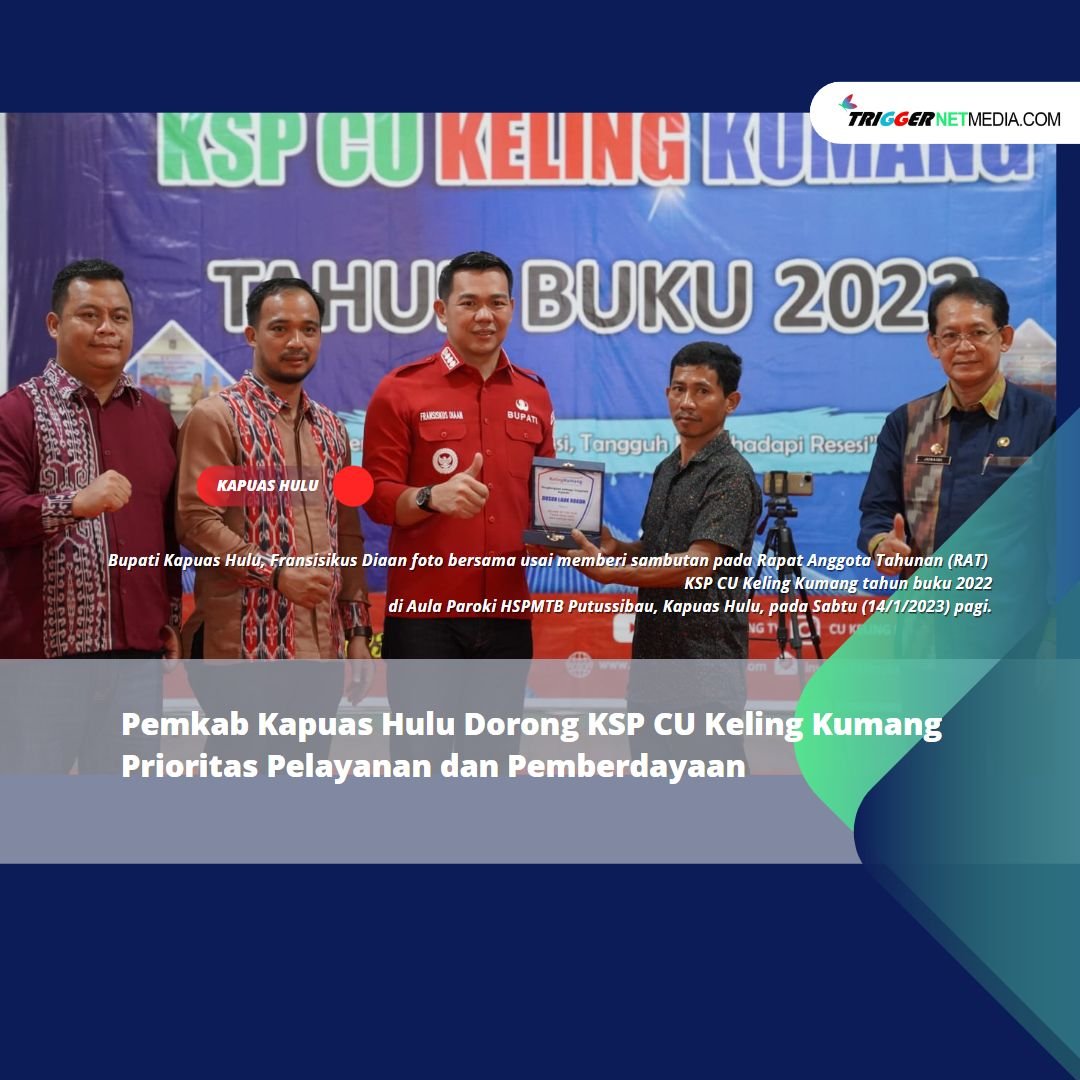 Pemkab Kapuas Hulu Dorong KSP CU Keling Kumang Prioritas Pelayanan dan Pemberdayaan