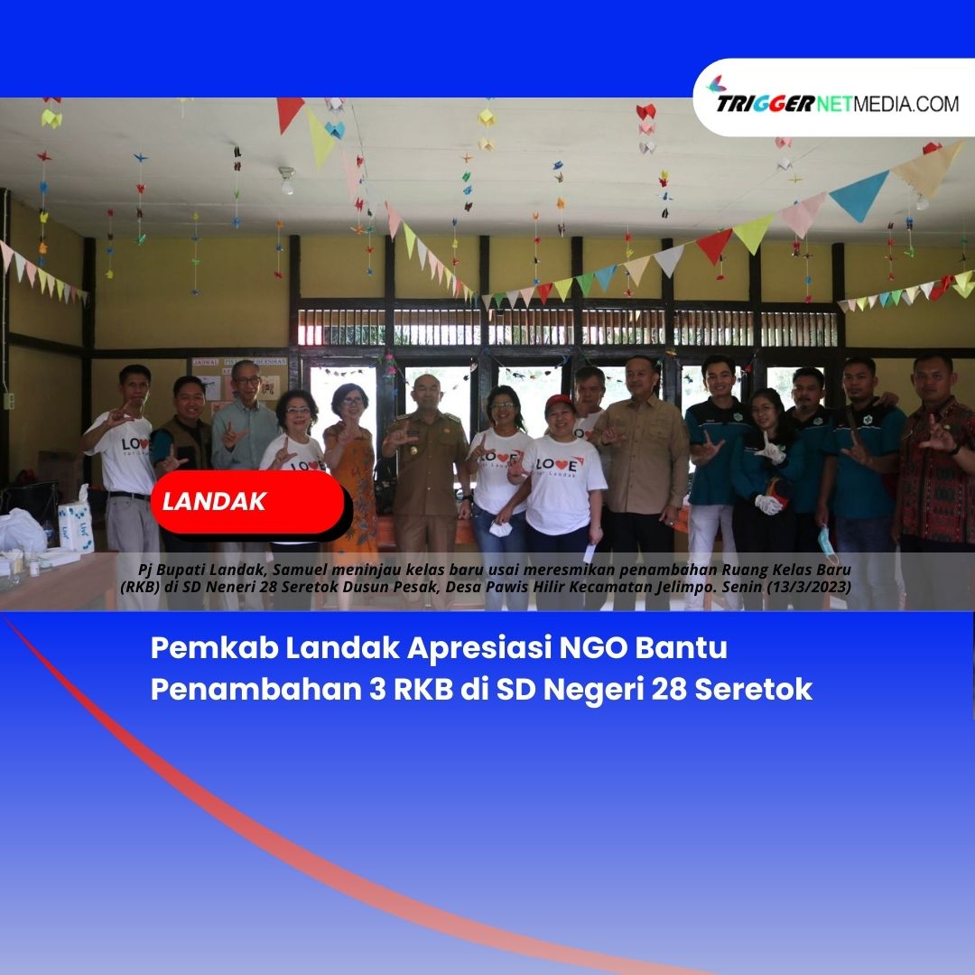 Pemkab Landak Apresiasi NGO Bantu Penambahan 3 RKB di SD Negeri 28 Seretok