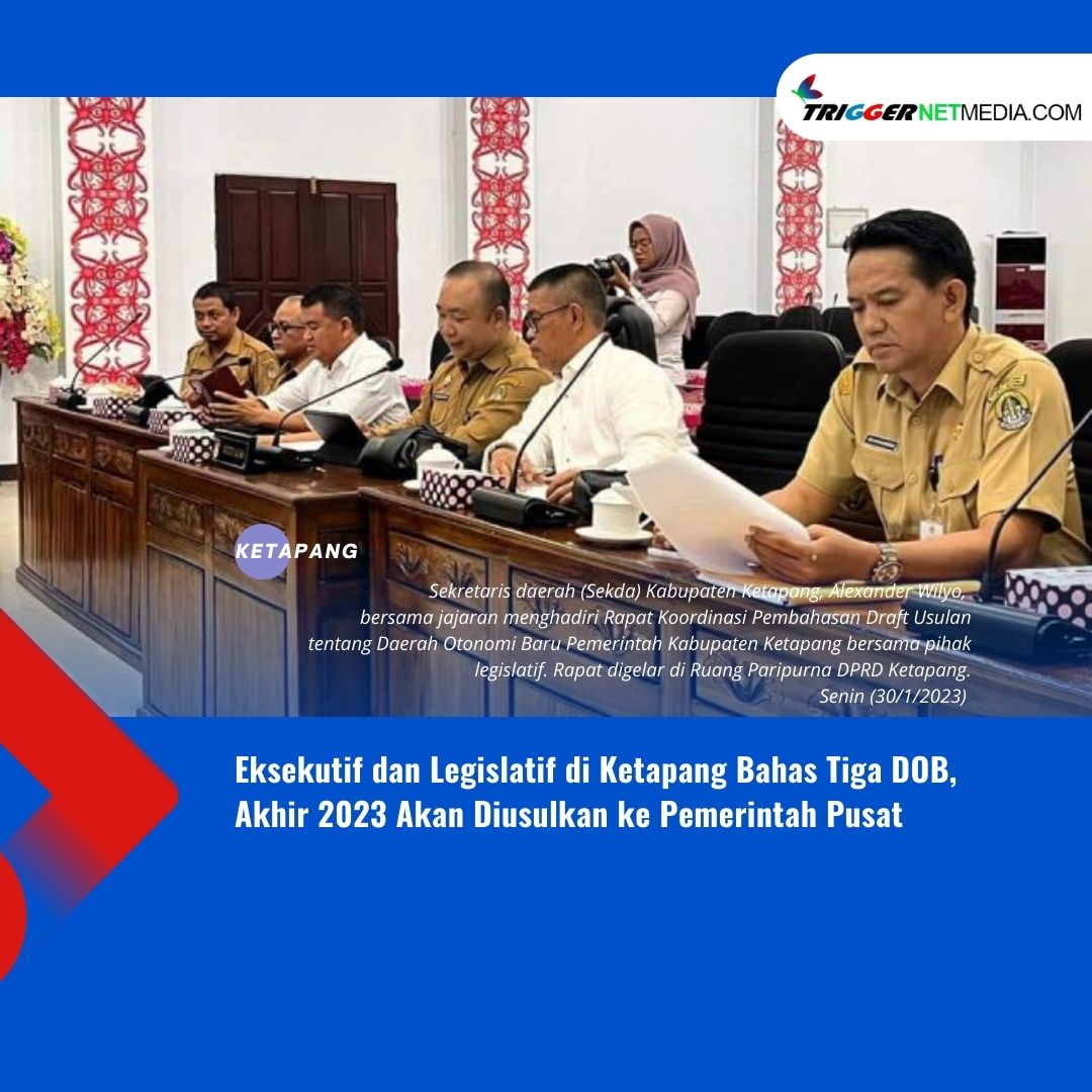 Eksekutif dan Legislatif di Ketapang Bahas Tiga DOB, Akhir 2023 Akan Diusulkan ke Pemerintah Pusat