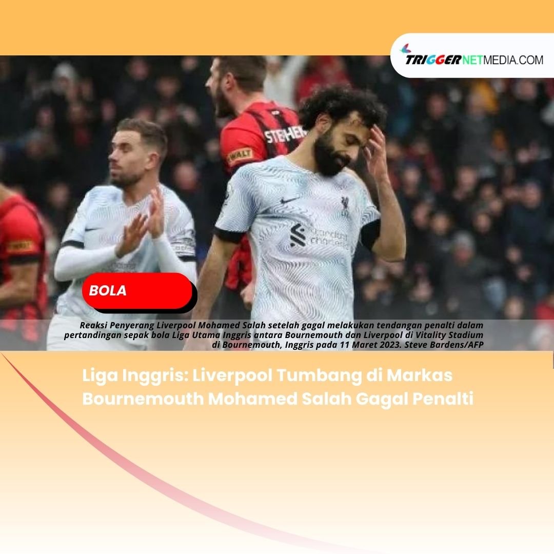 Liga Inggris: Liverpool Tumbang di Markas Bournemouth Mohamed Salah Gagal Penalti