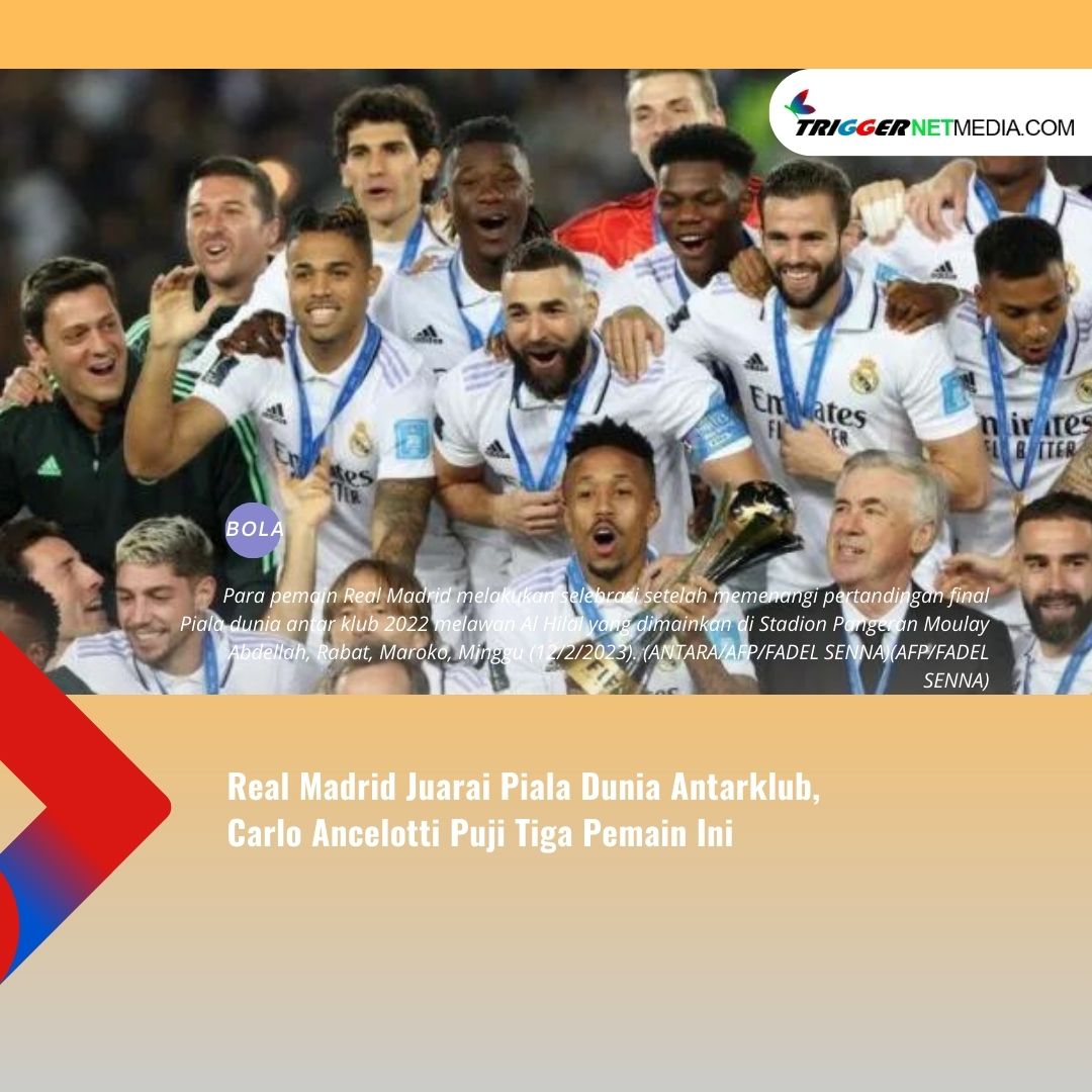 Real Madrid Juarai Piala Dunia Antarklub, Carlo Ancelotti Puji Tiga Pemain Ini