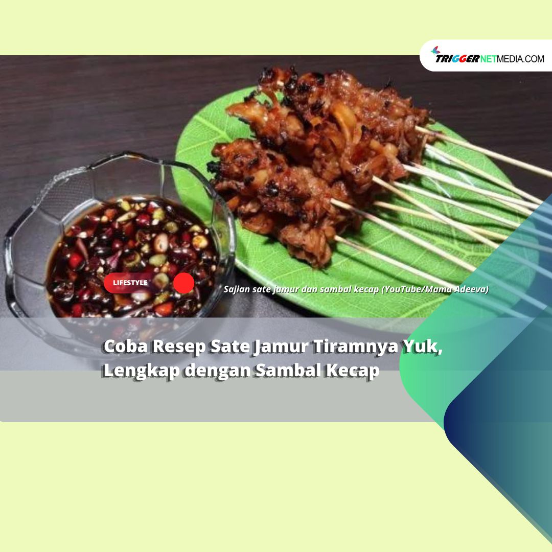 Coba Resep Sate Jamur Tiramnya Yuk, Lengkap dengan Sambal Kecap