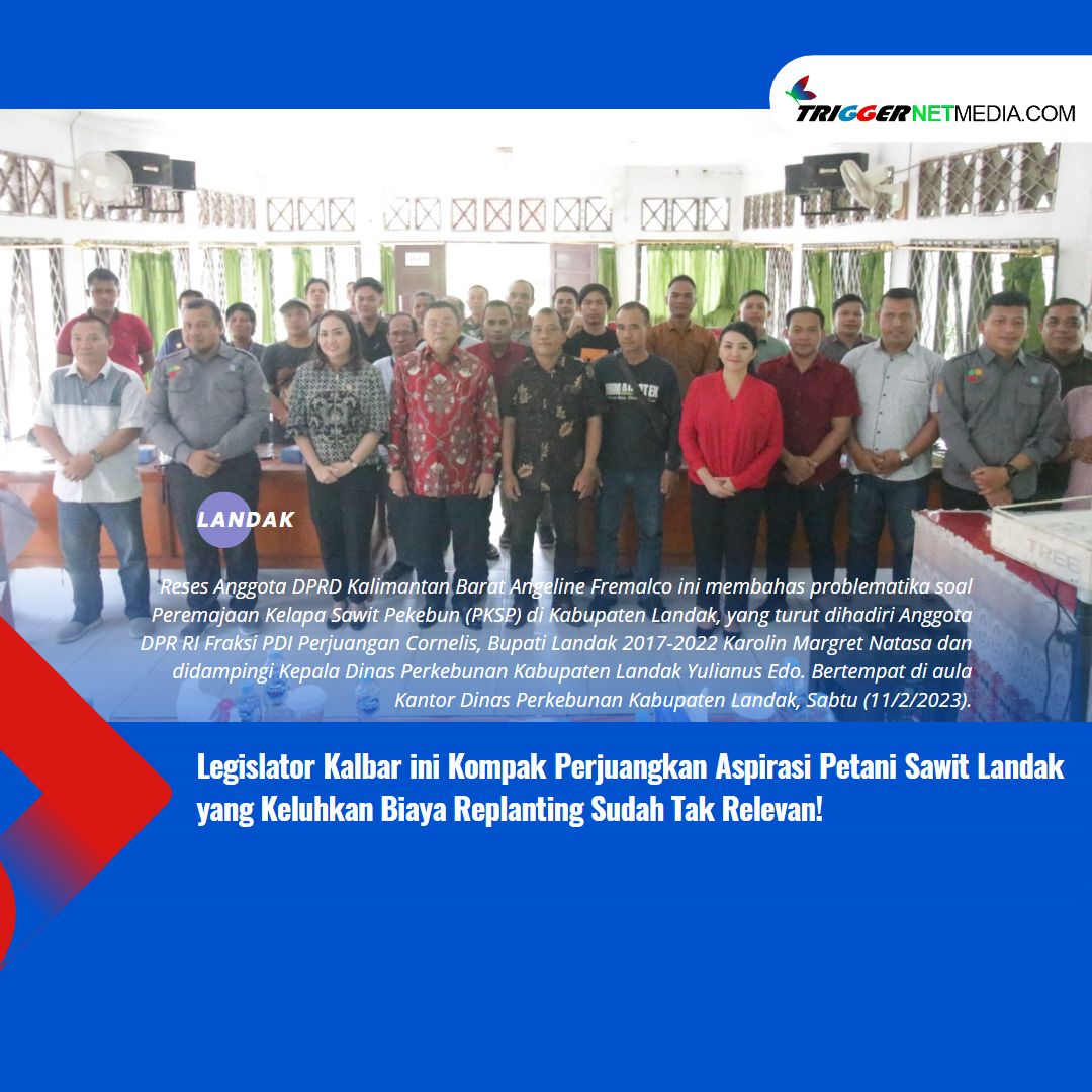 Legislator Kalbar ini Kompak Perjuangkan Aspirasi Petani Sawit Landak yang Keluhkan Biaya Replanting Sudah Tak Relevan!