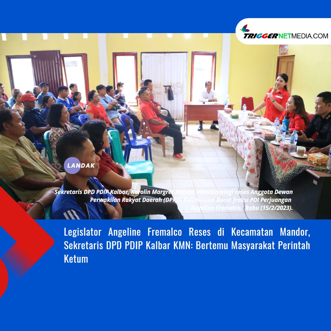 Legislator Angeline Fremalco Reses di Kecamatan Mandor, Sekretaris DPD PDIP Kalbar KMN: Bertemu Masyarakat Perintah Ketum