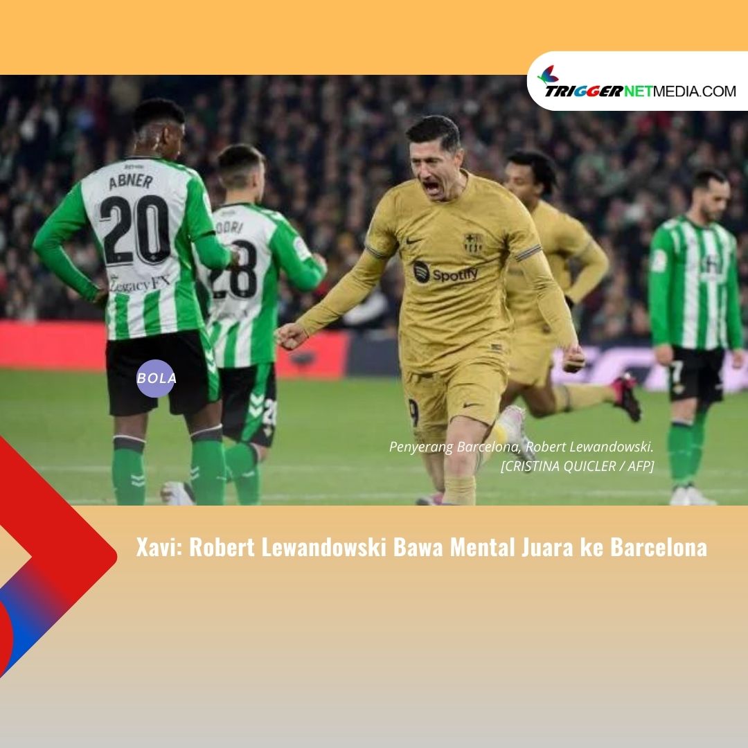 Xavi: Robert Lewandowski Bawa Mental Juara ke Barcelona