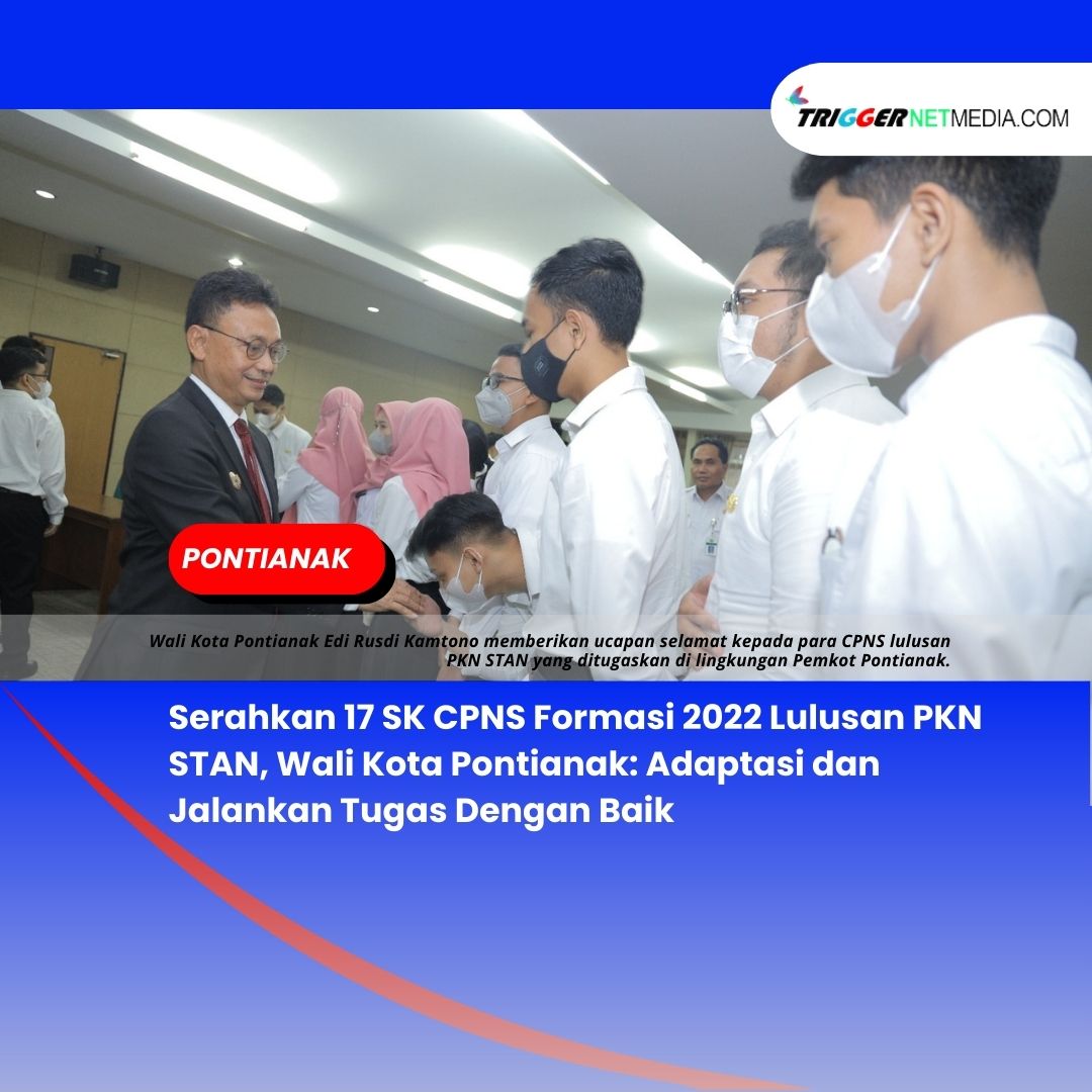 Serahkan 17 SK CPNS Formasi 2022 Lulusan PKN STAN, Wali Kota Pontianak: Adaptasi dan Jalankan Tugas Dengan Baik